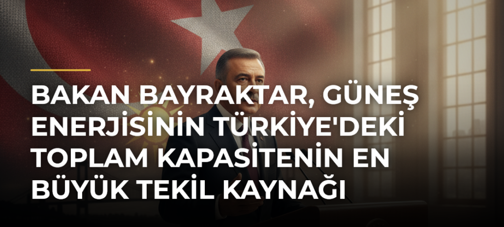 Bakan Bayraktar, güneş enerjisinin Türkiye’deki toplam kapasitenin en büyük tekil kaynağı olacağını söyledi