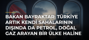 Bakan Bayraktar: Türkiye Artık Kendi Sahalarının Dışında Da Petrol, Doğal Gaz Arayan Bir Ülke Haline Geldi