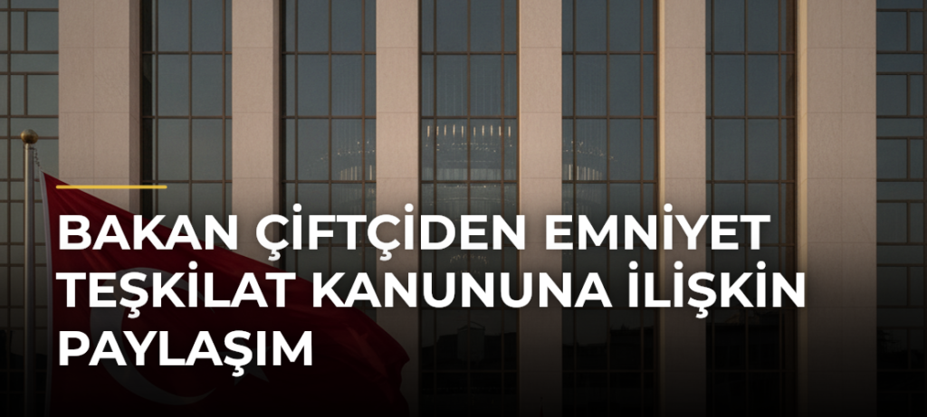 Bakan Çiftçiden Emniyet Teşkilat Kanununa İlişkin Paylaşım