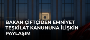 Bakan Çiftçiden Emniyet Teşkilat Kanununa İlişkin Paylaşım
