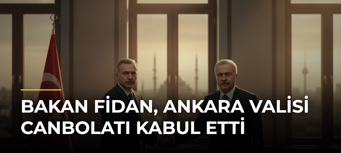 Bakan Fidan, Ankara Valisi Canbolatı kabul etti - Mirat Haber