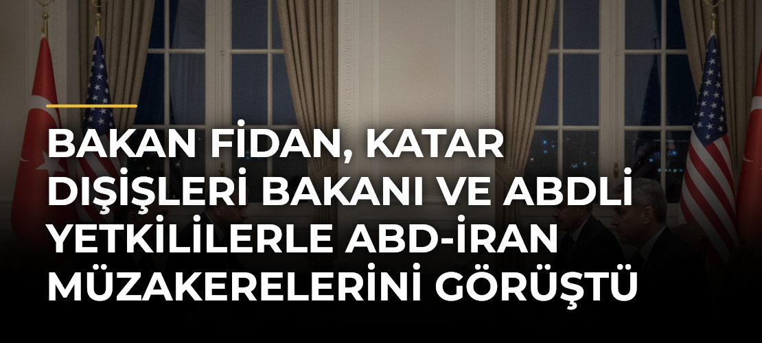 Bakan Fidan, Katar Dışişleri Bakanı ve ABDli yetkililerle ABD-İran müzakerelerini görüştü