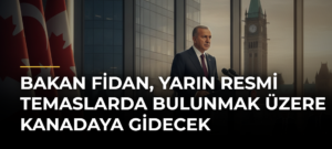 Bakan Fidan, yarın resmi temaslarda bulunmak üzere Kanadaya gidecek