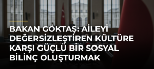 Bakan Göktaş: Aileyi Değersizleştiren Kültüre Karşı Güçlü Bir Sosyal Bilinç Oluşturmak Zorundayız