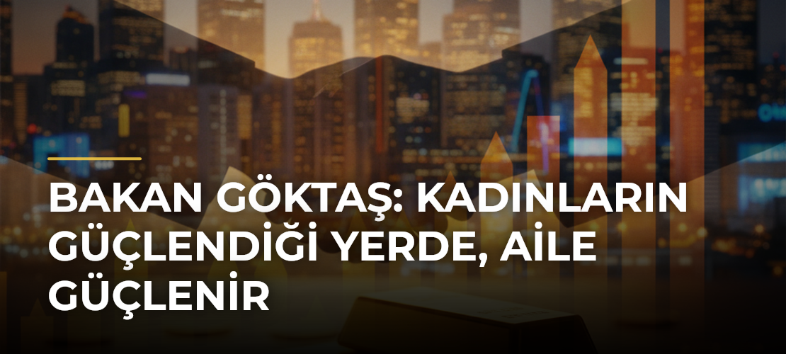 Bakan Göktaş: Kadınların güçlendiği yerde, aile güçlenir - Mirat Haber