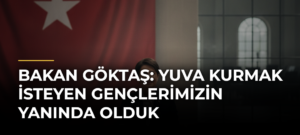 Bakan Göktaş: Yuva Kurmak İsteyen Gençlerimizin Yanında Olduk