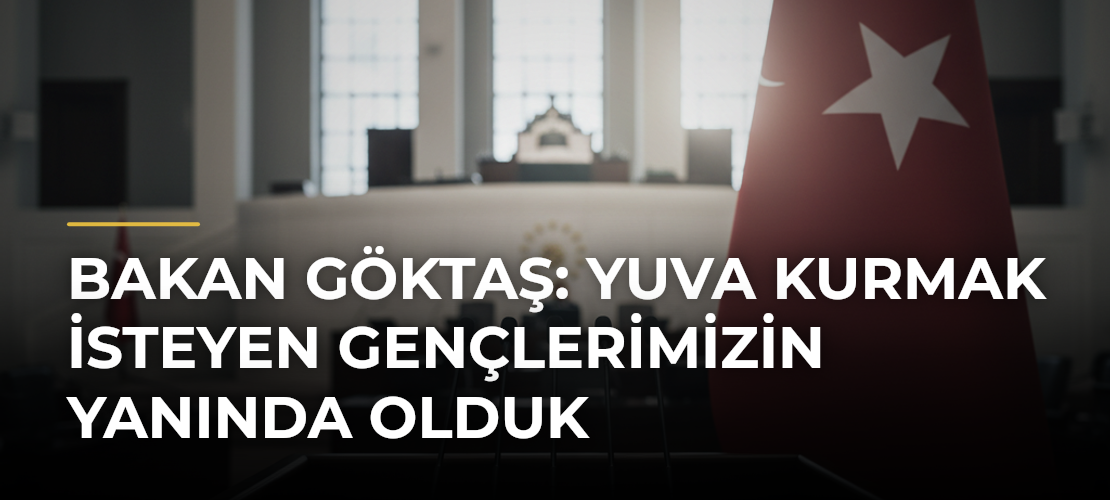 Bakan Göktaş: Yuva kurmak isteyen gençlerimizin yanında olduk