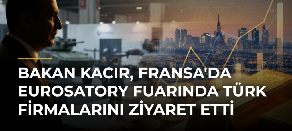 Bakan Kacır, Fransa’da Eurosatory Fuarında Türk Firmalarını Ziyaret Etti