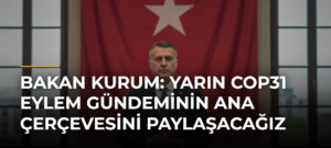 Bakan Kurum: Yarın COP31 Eylem Gündeminin Ana Çerçevesini Paylaşacağız