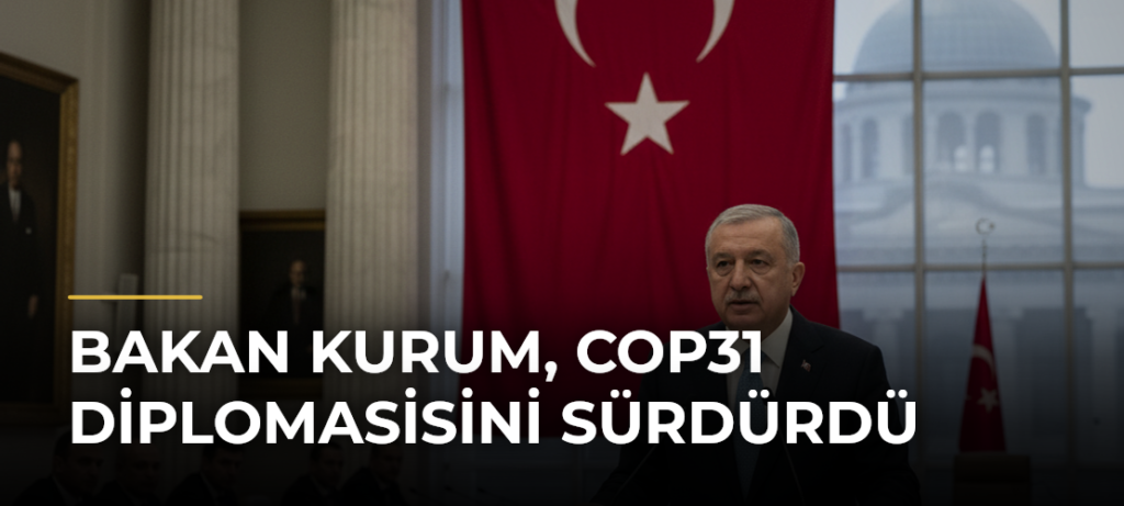 Bakan Kurum, COP31 Diplomasisini Sürdürdü