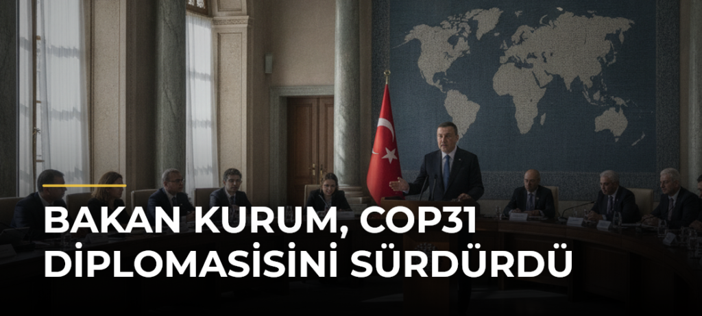 Bakan Kurum, COP31 Diplomasisini Sürdürdü