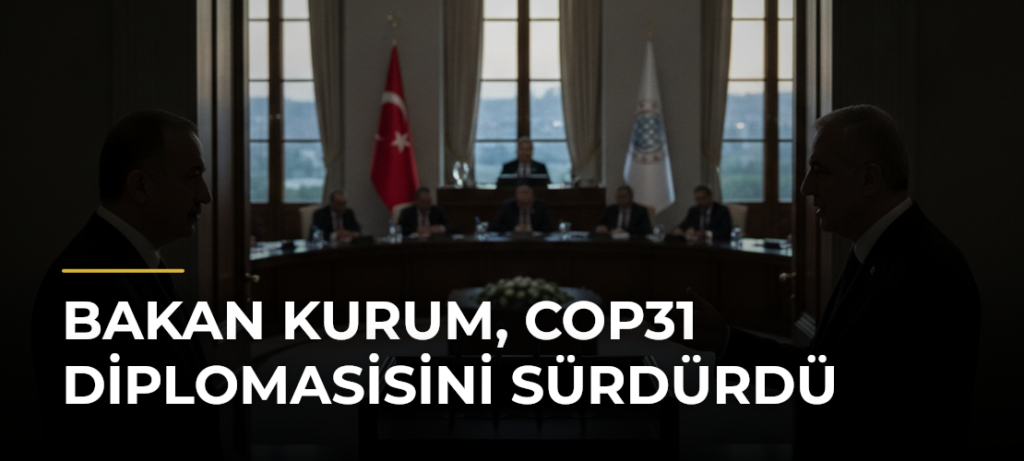 Bakan Kurum, COP31 diplomasisini sürdürdü