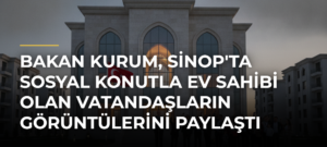 Bakan Kurum, Sinop’ta Sosyal Konutla Ev Sahibi Olan Vatandaşların Görüntülerini Paylaştı