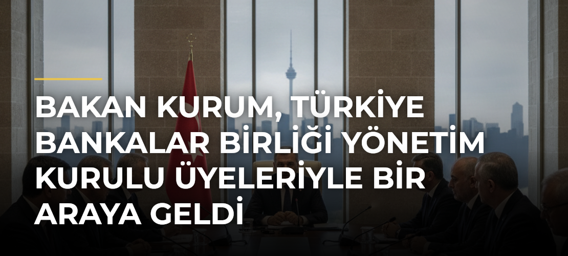 Bakan Kurum, Türkiye Bankalar Birliği Yönetim Kurulu Üyeleriyle Bir Araya Geldi - Mirat Haber