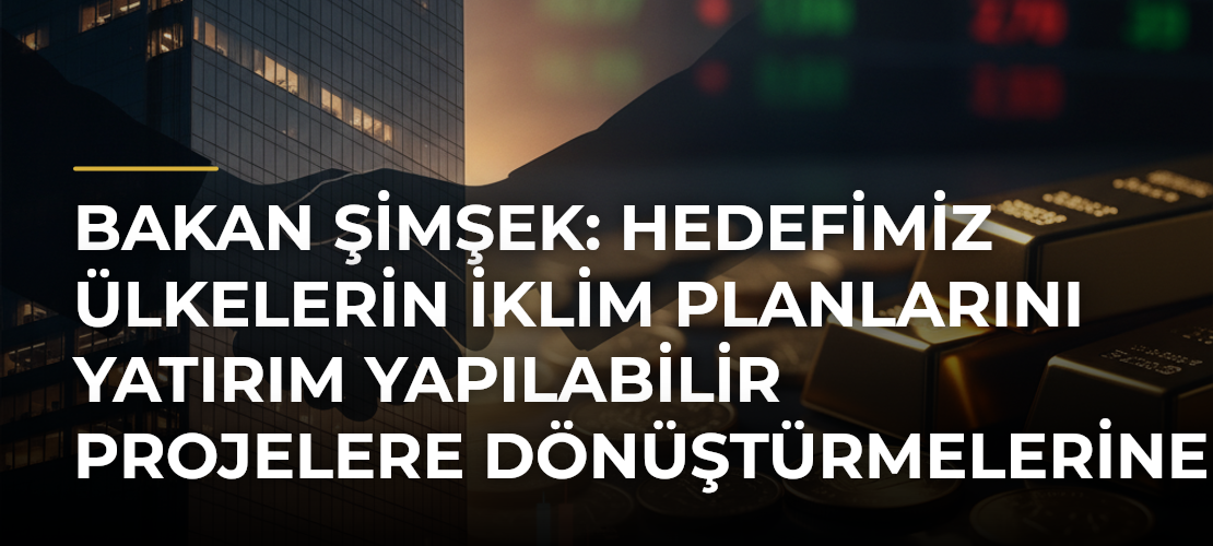 Bakan Şimşek: Hedefimiz ülkelerin iklim planlarını yatırım yapılabilir projelere dönüştürmelerine yardımcı olmak - Mirat Haber
