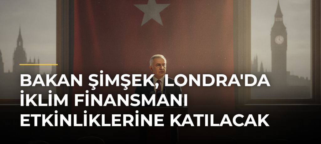 Bakan Şimşek, Londra’da İklim Finansmanı Etkinliklerine Katılacak