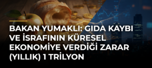 Bakan Yumaklı: Gıda kaybı ve israfının küresel ekonomiye verdiği zarar (yıllık) 1 trilyon dolardır