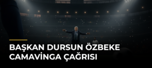 Başkan Dursun Özbeke Camavinga Çağrısı