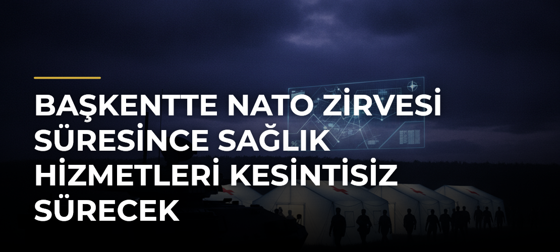Başkentte NATO Zirvesi süresince sağlık hizmetleri kesintisiz sürecek - Mirat Haber