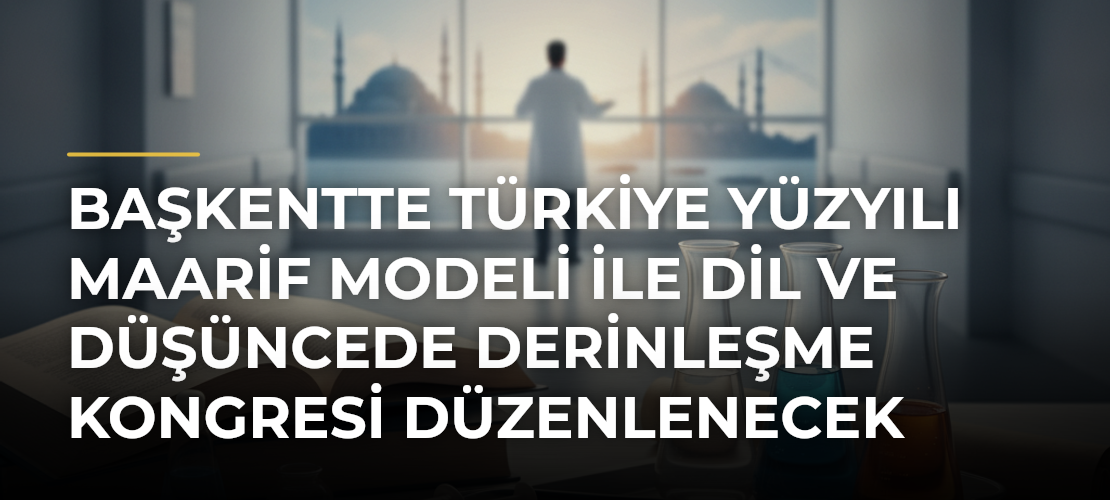 Başkentte Türkiye Yüzyılı Maarif Modeli ile Dil ve Düşüncede Derinleşme Kongresi düzenlenecek - Mirat Haber