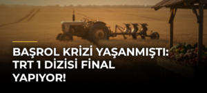 Başrol Krizi Yaşanmıştı: TRT 1 Dizisi Final Yapıyor!