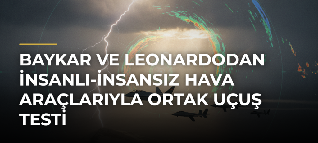 Baykar ve Leonardodan İnsanlı-İnsansız Hava Araçlarıyla Ortak Uçuş Testi