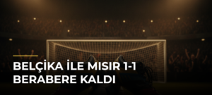 Belçika ile Mısır 1-1 Berabere Kaldı