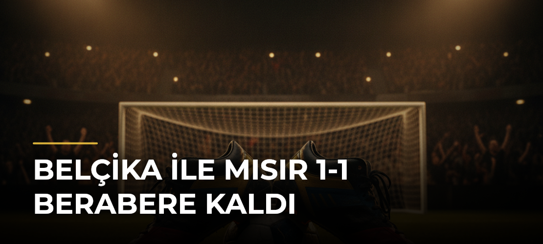 Belçika ile Mısır 1-1 Berabere Kaldı