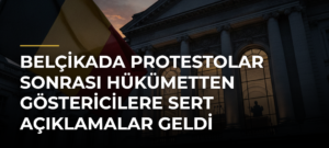 Belçikada Protestolar Sonrası Hükümetten Göstericilere Sert Açıklamalar Geldi