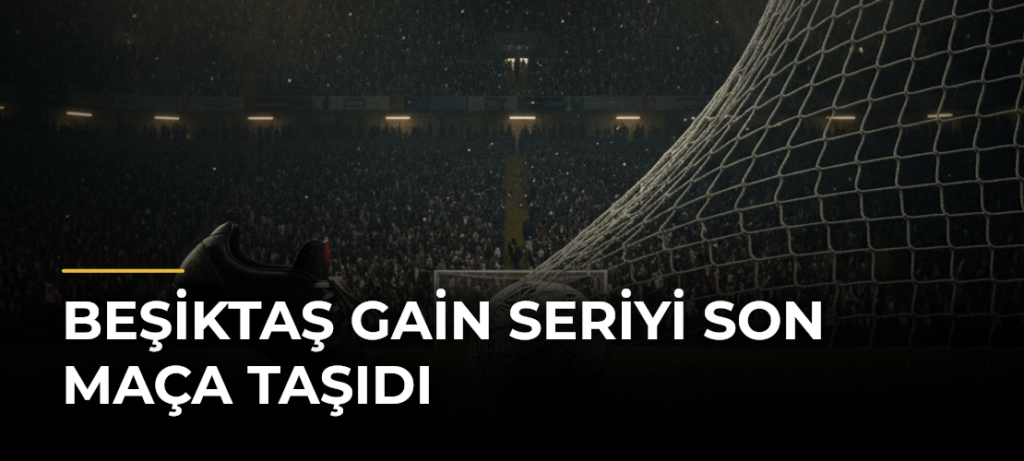 Beşiktaş GAİN seriyi son maça taşıdı