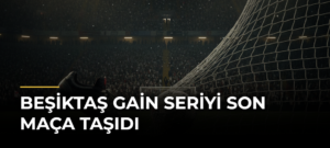 Beşiktaş GAİN seriyi son maça taşıdı