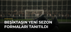 Beşiktaşın Yeni Sezon Formaları Tanıtıldı
