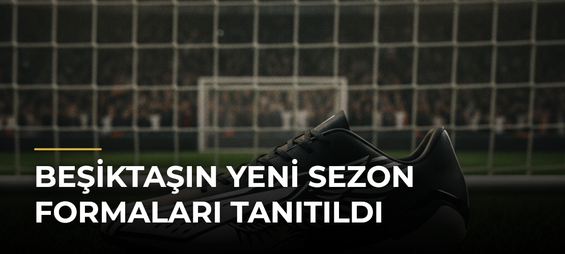 Beşiktaşın Yeni Sezon Formaları Tanıtıldı - Mirat Haber