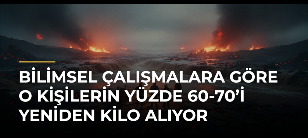 Bilimsel çalışmalara göre o kişilerin yüzde 60-70’i yeniden kilo alıyor