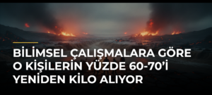 Bilimsel çalışmalara göre o kişilerin yüzde 60-70’i yeniden kilo alıyor
