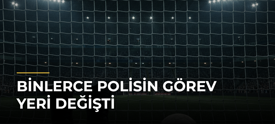 Binlerce polisin görev yeri değişti - Mirat Haber
