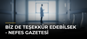 Biz de teşekkür edebilsek – Nefes Gazetesi