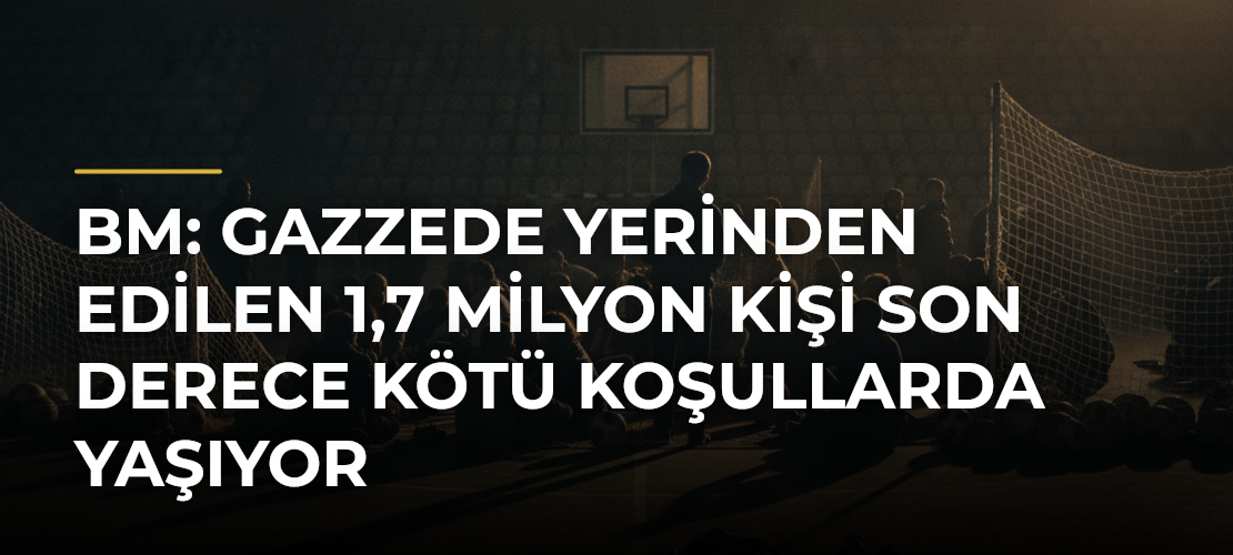 BM: Gazzede yerinden edilen 1,7 milyon kişi son derece kötü koşullarda yaşıyor - Mirat Haber