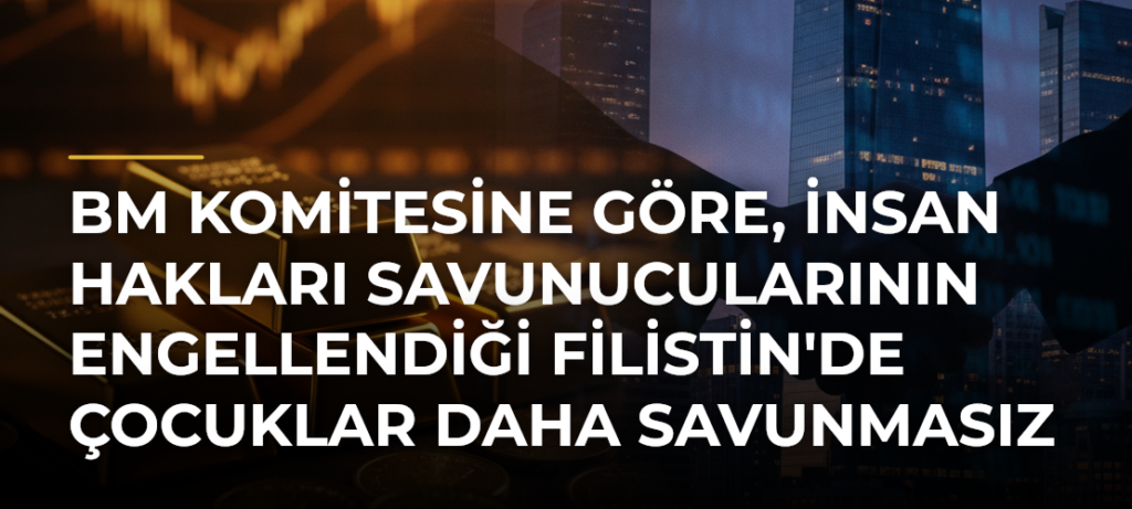BM Komitesine göre, insan hakları savunucularının engellendiği Filistin’de çocuklar daha savunmasız