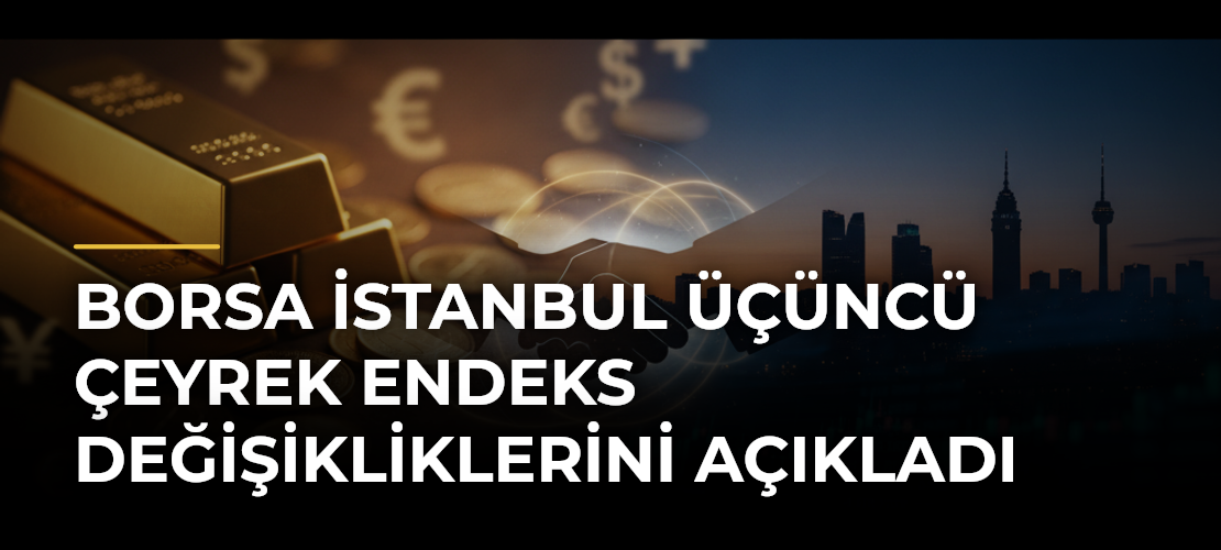 Borsa İstanbul üçüncü çeyrek endeks değişikliklerini açıkladı
