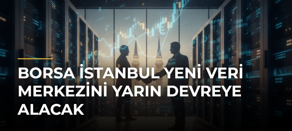 Borsa İstanbul Yeni Veri Merkezini Yarın Devreye Alacak