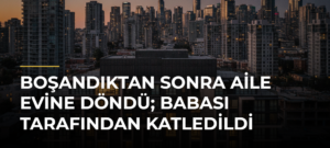 Boşandıktan sonra aile evine döndü; Babası tarafından katledildi