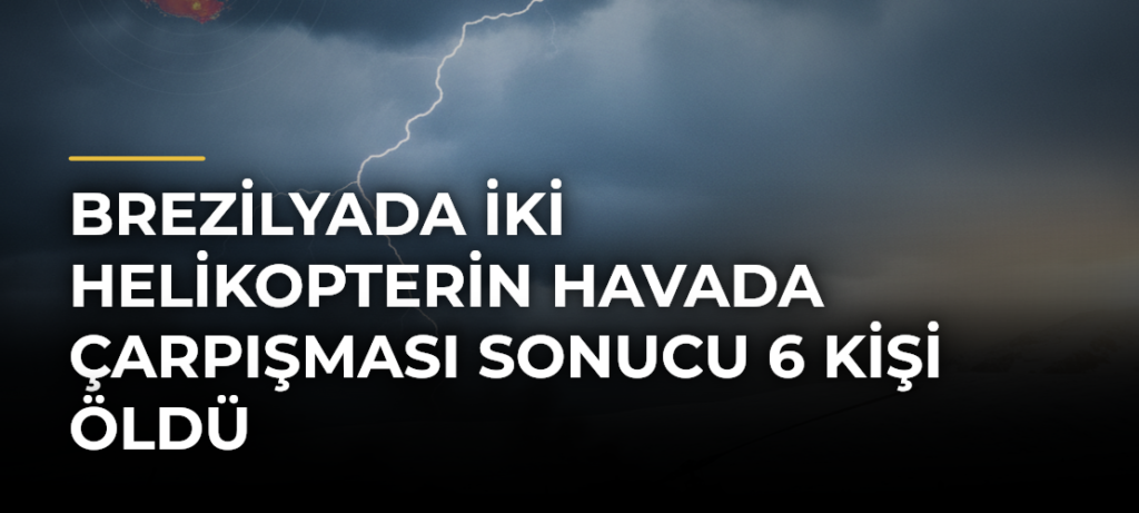 Brezilyada İki Helikopterin Havada Çarpışması Sonucu 6 Kişi Öldü
