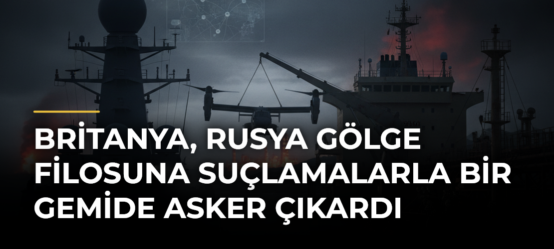Britanya, Rusya Gölge Filosuna Suçlamalarla Bir Gemide Asker Çıkardı