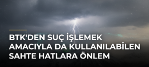 BTK’den Suç İşlemek Amacıyla Da Kullanılabilen Sahte Hatlara Önlem