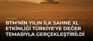 BTM’nin Yılın İlk Sahne XL Etkinliği Türkiye’ye Değer Temasıyla Gerçekleştirildi