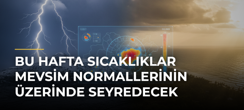 Bu hafta sıcaklıklar mevsim normallerinin üzerinde seyredecek