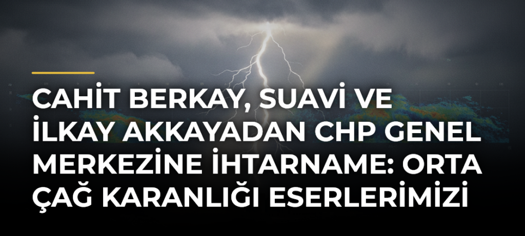 Cahit Berkay, Suavi ve İlkay Akkayadan CHP Genel Merkezine ihtarname: Orta Çağ karanlığı eserlerimizi kullanamaz!