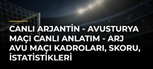 CANLI Arjantin – Avusturya maçı Canlı Anlatım – ARJ AVU maçı kadroları, skoru, istatistikleri