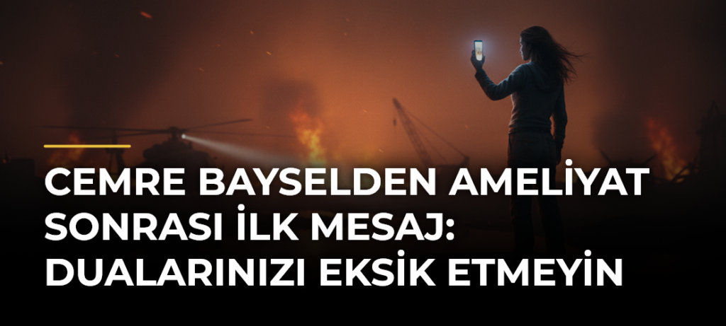 Cemre Bayselden ameliyat sonrası ilk mesaj: Dualarınızı eksik etmeyin